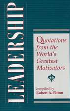 Leadership: Quotations From The World's Greatest Motivators