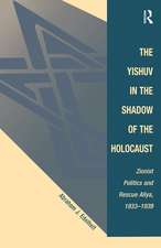 The Yishuv In The Shadow Of The Holocaust: Zionist Politics And Rescue Aliya, 1933-1939