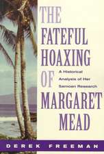 The Fateful Hoaxing Of Margaret Mead: A Historical Analysis Of Her Samoan Research