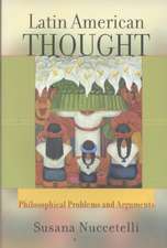 Latin American Thought: Philosophical Problems And Arguments