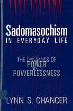 Sadomasochism in Everyday Life: The Dynamics of Power and Powerlessness