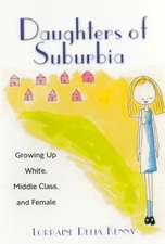 Daughters of Suburbia: Growing Up White, Middle Class, and Female