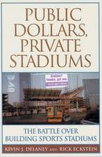 Public Dollars, Private Stadiums: The Battle over Building Sports Stadiums