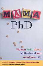 Mama, PhD: Women Write about Motherhood and Academic Life