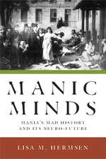 Manic Minds: Mania's Mad History and Its Neuro-Future