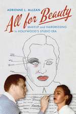 All for Beauty: Makeup and Hairdressing in Hollywood's Studio Era