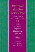 We Write for Our Own Time: Selected Essays from Seventy-Five Years of the Virginia Quarselected Essays from Seventy-Five Years of the Virginia Qu