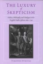 The Luxury of Skepticism: Politics, Philosophy, and Dialogue in the English Public Sphere, 1660-1740