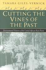 Cutting the Vines of the Past: Environmental Histories of the Central African Rain Forest