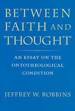 Robbins, Between Faith and Thought: An Essay on the Ontotheological Condition