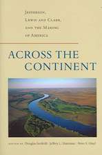 Across the Continent: Jefferson, Lewis and Clark, and the Making of America