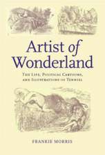 Artist of Wonderland: The Life, Political Cartoons, and Illustrations of Tenniel