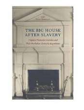 The Big House After Slavery: Virginia Plantation Families and Their Postbellum Domestic Experiment