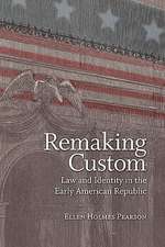 Remaking Custom: Law and Identity in the Early American Republic