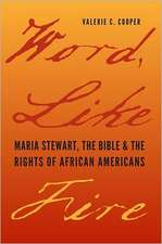 Word, Like Fire: Maria Stewart, the Bible, and the Rights of African Americans