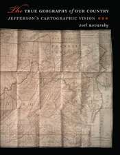 The True Geography of Our Country: Jefferson's Cartographic Vision