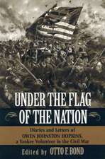 UNDER THE FLAG OF THE NATION: DIARIES AND LETTERS OF OWEN JOHNSTON HOPKINS, A YANKEE VOLUNTEER IN THE CIVIL WAR