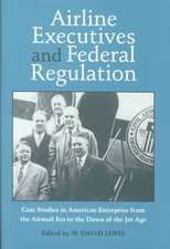 AIRLINE EXECUTIVES FEDERAL REGULATION: CASE STUDIES IN AMERICAN ENTERPRISE FROM