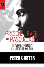 Prisons, Race, and Masculinity in Twentieth-Century U.S. Literature and Film