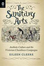 The Sanitary Arts: Aesthetic Culture and the Victorian Cleanliness Campaigns