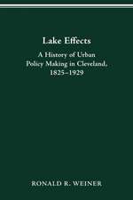 LAKE EFFECTS: HISTORY OF URBAN POLICY MAKING IN CLEVEL