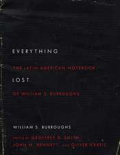 Everything Lost: The Latin American Notebook of William S. Burroughs, Revised Edition