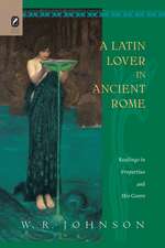 A Latin Lover in Ancient Rome: Readings in Propertius and His Genre