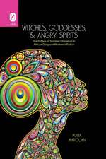 Witches, Goddesses, and Angry Spirits: The Politics of Spiritual Liberation in African Diaspora Women's Fiction