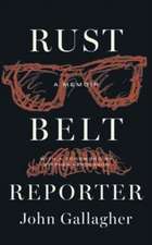 Gallagher, J: Rust Belt Reporter