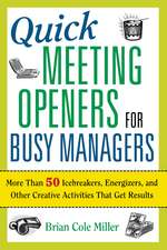 Quick Meeting Openers for Busy Managers: More Than 50 Icebreakers, Energizers, and Other Creative Activities That Get Results