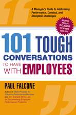 101 Tough Conversations to Have with Employees: A Manager's Guide to Addressing Performance, Conduct, and Discipline Challenges