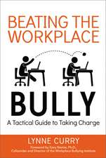 Beating the Workplace Bully: A Tactical Guide to Taking Charge