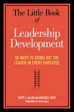 The Little Book of Leadership Development: 50 Ways to Bring Out the Leader in Every Employee