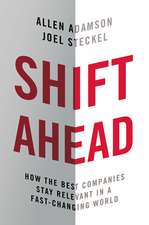 Shift Ahead: How the Best Companies Stay Relevant in a Fast-Changing World