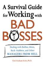 A Survival Guide for Working with Bad Bosses: Dealing with Bullies, Idiots, Back-Stabbers, and Other Managers from Hell