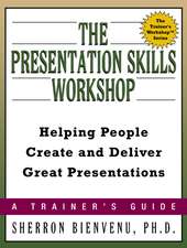 The Presentation Skills Workshop: Helping People Create and Deliver Great Presentations