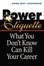 Power Etiquette: What You Don't Know Can Kill Your Career