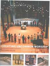 Creating Uncommon Worship: Transforming the Liturgy of the Eucharist