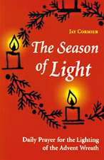 The Season of Light: Daily Prayer for the Lighting of the Advent Wreath