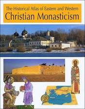 The Historical Atlas of Eastern and Western Christian Monasticism