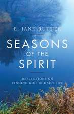 Seasons of the Spirit: Reflections on Finding God in Daily Life