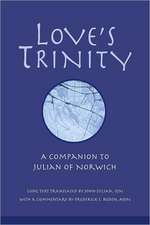 Love's Trinity: A Companion to Julian of Norwich; Long Text with a Commentary