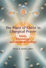 The Place of Christ in Liturgical Prayer: Trinity, Christology, and Liturgical Theology