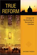 True Reform: Liturgy and Ecclesiology in Sacrosanctum Concilium