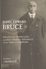 John Edward Bruce – Politician, Journalist, and Self–Trained Historian of the African Diaspora