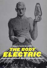 The Body Electric – How Strange Machines Built the Modern American