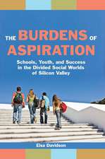 The Burdens of Aspiration – Schools, Youth, and Success in the Divided Social Worlds of Silicon Valley