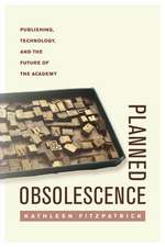 Planned Obsolescence – Publishing, Technology, and the Future of the Academy