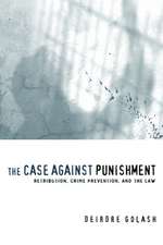 The Case Against Punishment – Retribution, Crime Prevention, and the Law