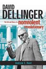 David Dellinger – The Life and Times of a Nonviolent Revolutionary